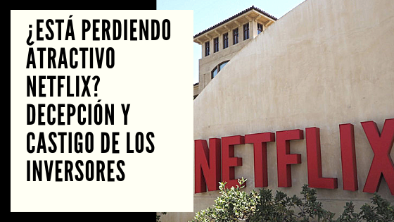 Netflix Mariano Aveledo Permuy CHF Noticia 18 Julio - ¿Está perdiendo atractivo Netflix Decepción y castigo de los inversores