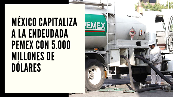 CHF Advisors Noticias Septiembre 11 - México capitaliza a la endeudada Pemex con 5.000 millones de dólares