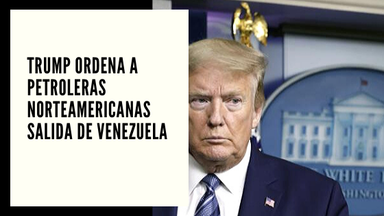 Petroleras Mariano Aveledo Permuy Chf advisors Noticias Abril 22 - Trump ordena a petroleras norteamericanas salida de Venezuela